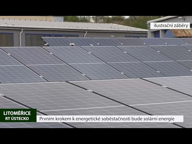 LITOMĚŘICE: Prvním krokem k energetické soběstačnosti bude solární energie
